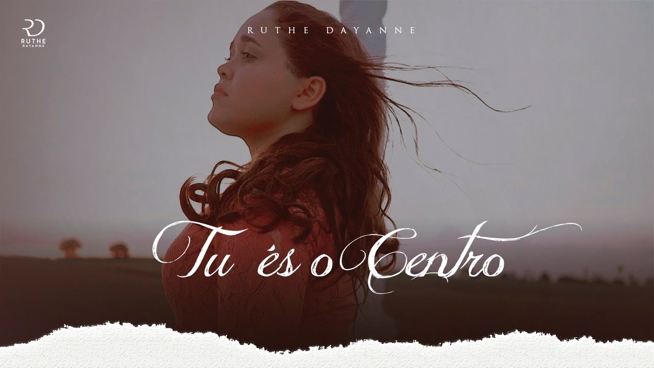 Ruthe Dayanne - Tu &Eacute;s o Centro (Clipe Oficial)