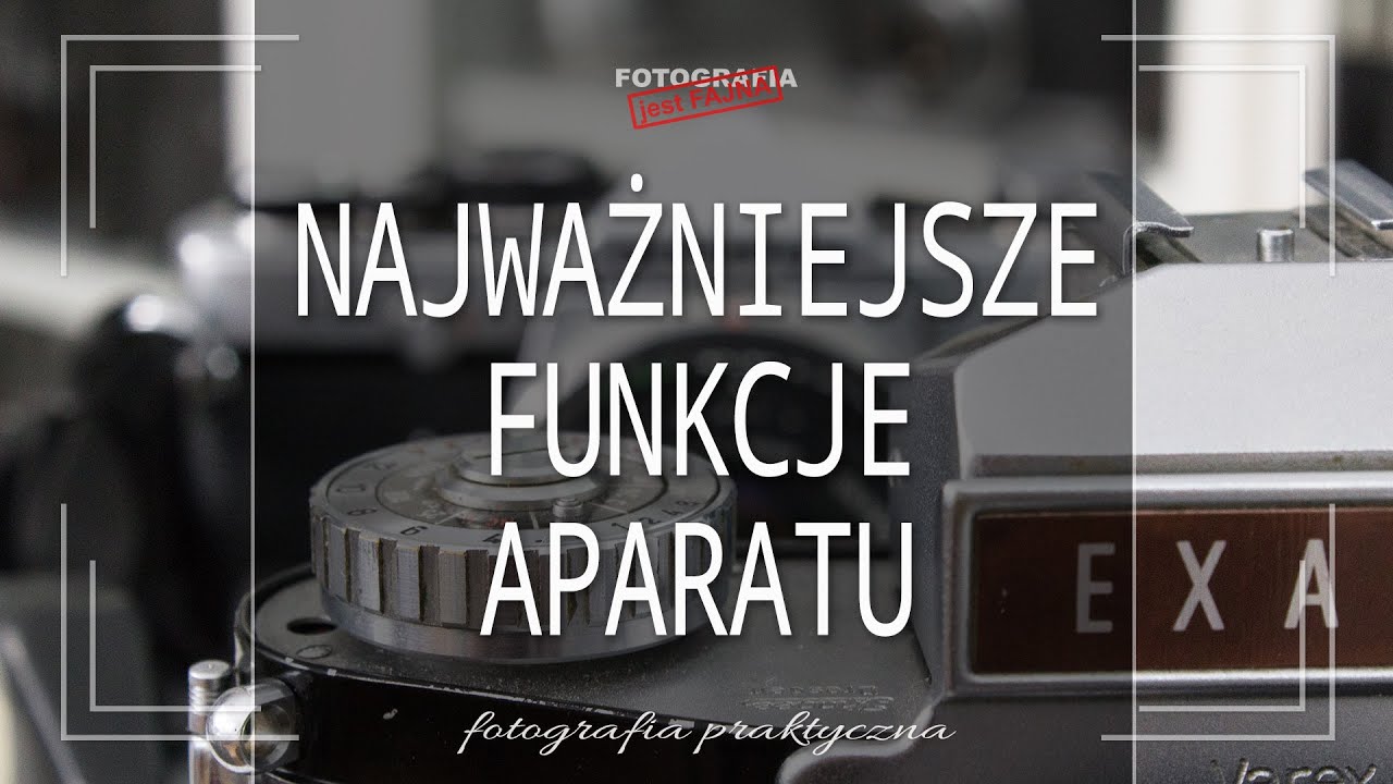 🚩 Najważniejsze funkcje aparatu - Fotografia jest Fajna