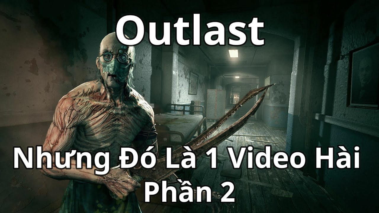 Outlast Nhưng Đó Là 1 Video Hài (Phần 2)