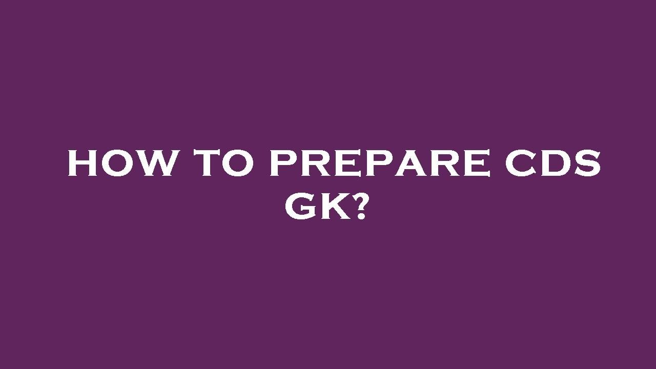How to prepare cds gk?