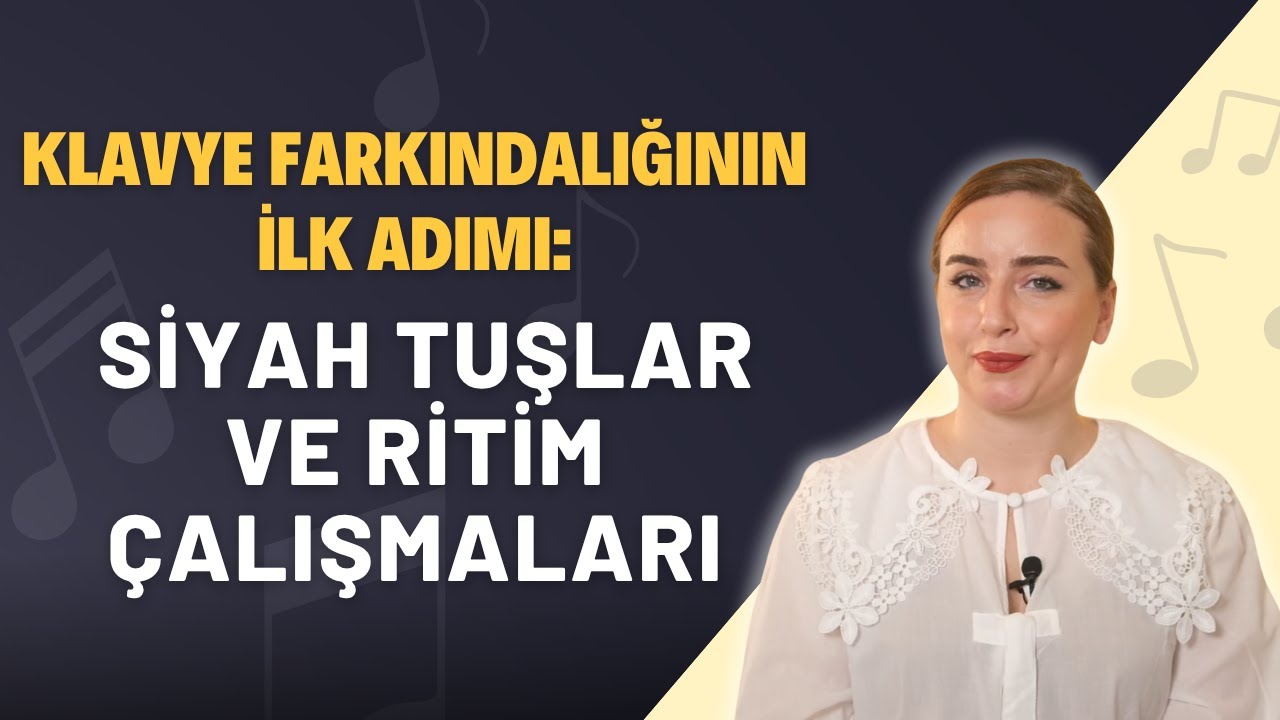 Klavye Farkındalığının İlk Adımı: Siyah Tuşlar ve Ritim Çalışmaları | Dr. Ebru Selek