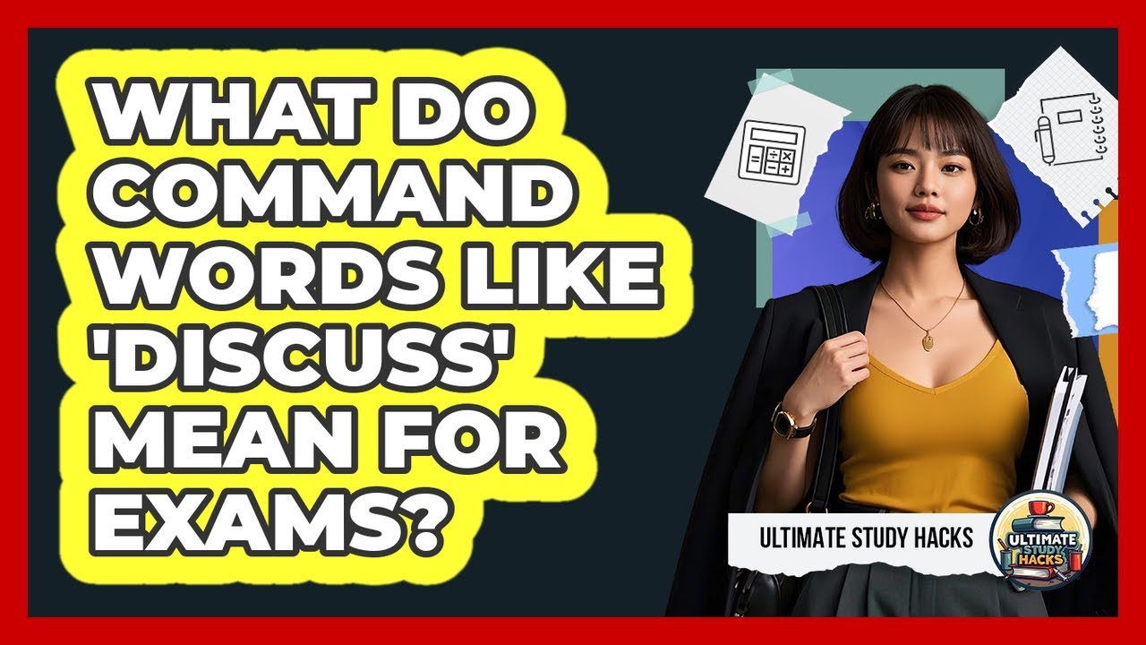 What Do Command Words Like 'discuss' Mean For Exams? - Ultimate Study Hacks