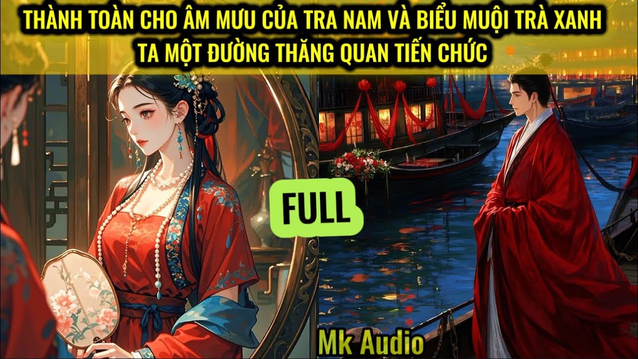 THÀNH TOÀN CHO ÂM MƯU CỦA HÔN PHU CÙNG BIỂU MUỘI TRÀ XANH - TA TỰ MÌNH THĂNG QUAN TIẾN CHỨC