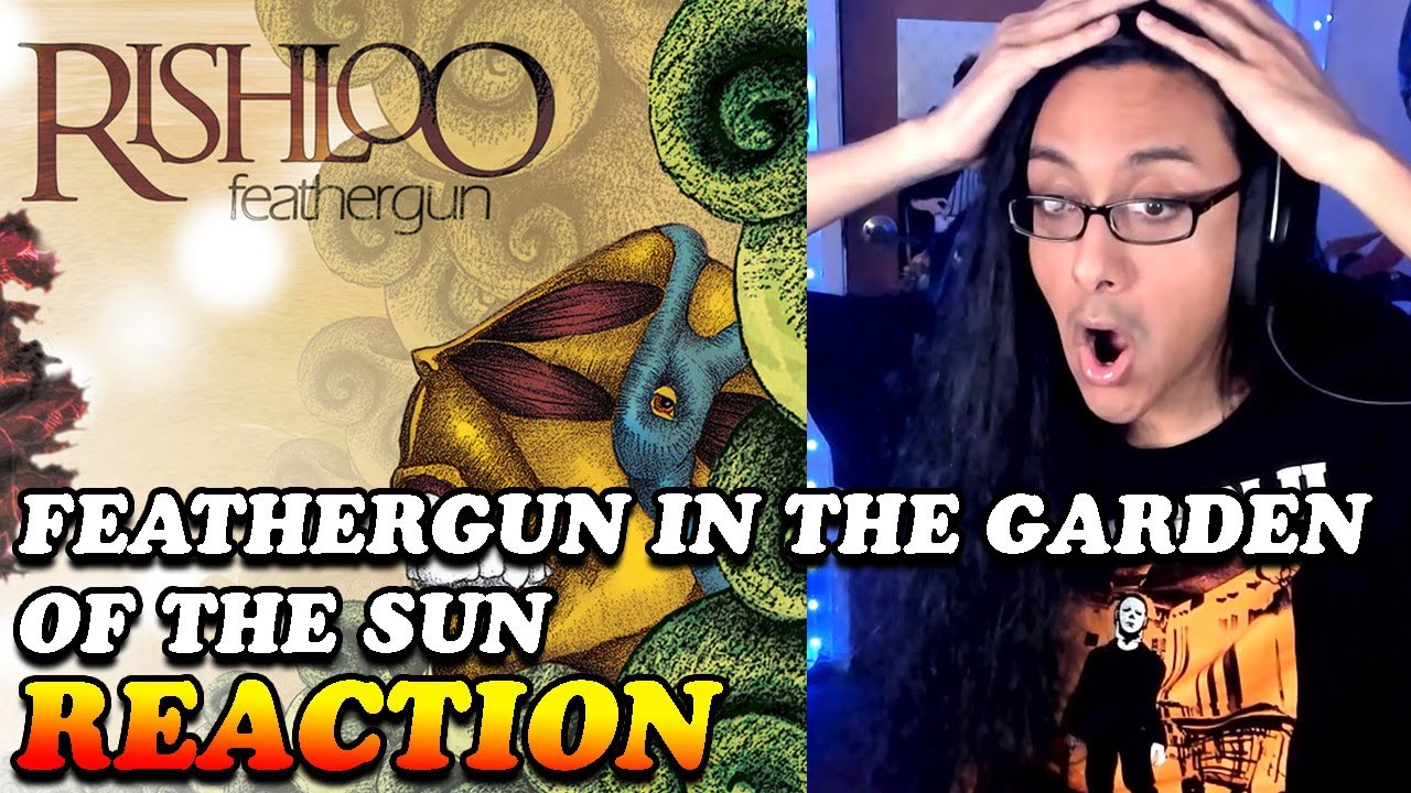 Rishloo Feathergun In The Garden of the Sun Reaction