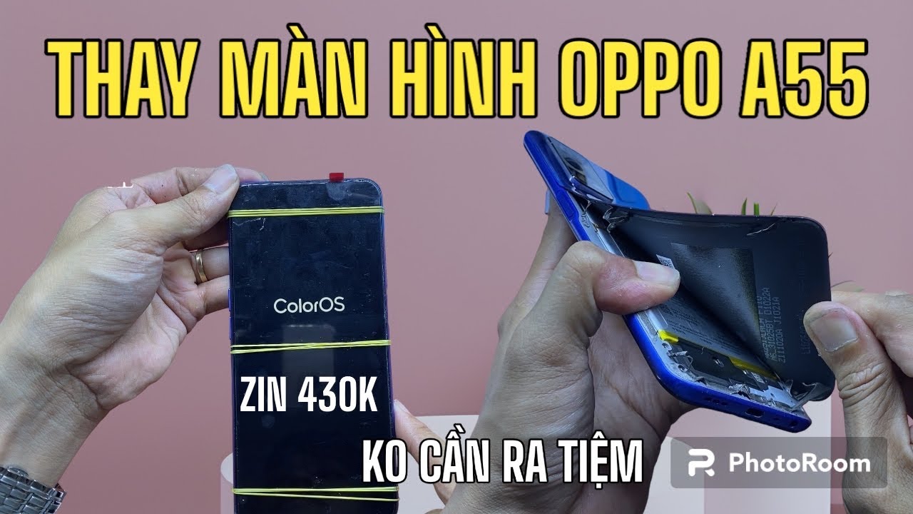 Hướng Dẩn Thay Màn Hình Oppo A55 Chi Tiết Nhất 2023 - Ai Củng Thay Được