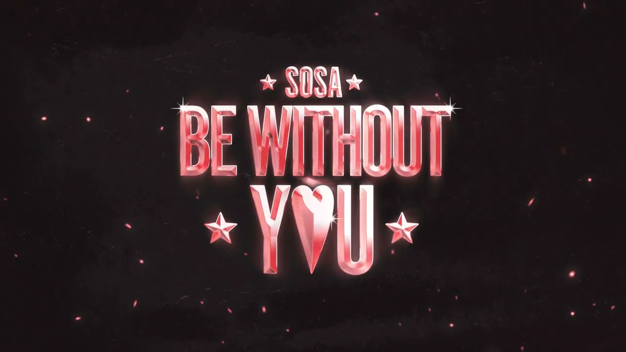 SOSA - Be Without You (Official)