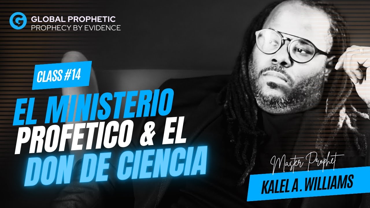 #14 ESCUELA DE PROFETAS 2.0 - EL MINISTERIO PROFETICO Y EL DON DE CIENCIA - PROFETA KALEL WILLIAMS.