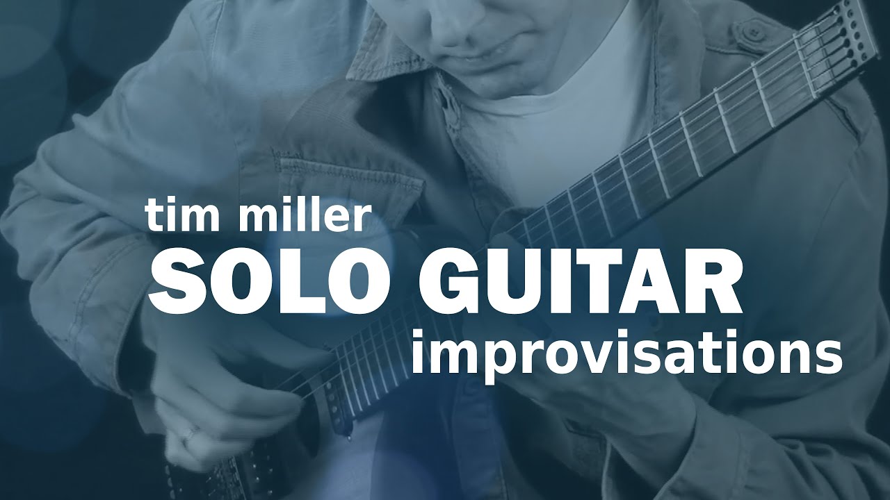Tim Miller - Solo Guitar Improvisations