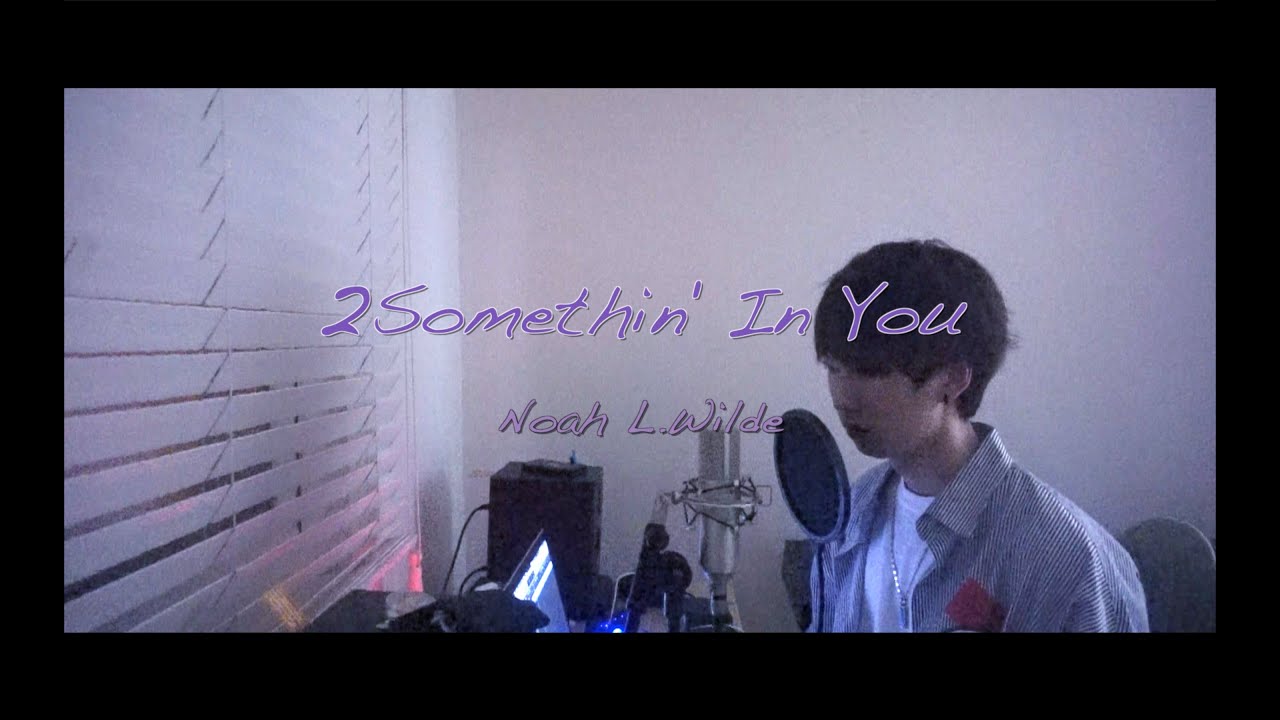 Noah L.Wilde - 2Somethin' In You [Unofficial Song]
