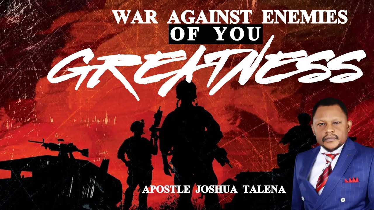 WAY AGAINST ENEMIES OF YOUR GREATNESS by APOSTLE JOSHUA TALENA