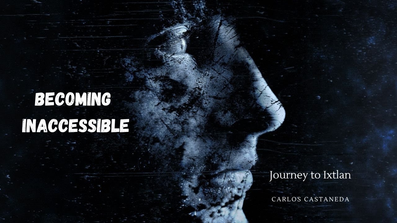 Becoming Inaccessible: from Journey to Ixtlan by Carlos Castaneda