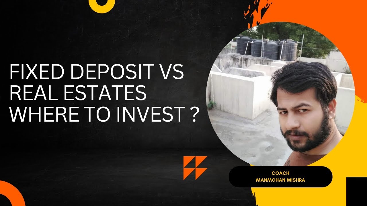 Where to Invest Fixed Deposit Vs Real Estates ? | Fixed Deposit Vs Property or Real Estates