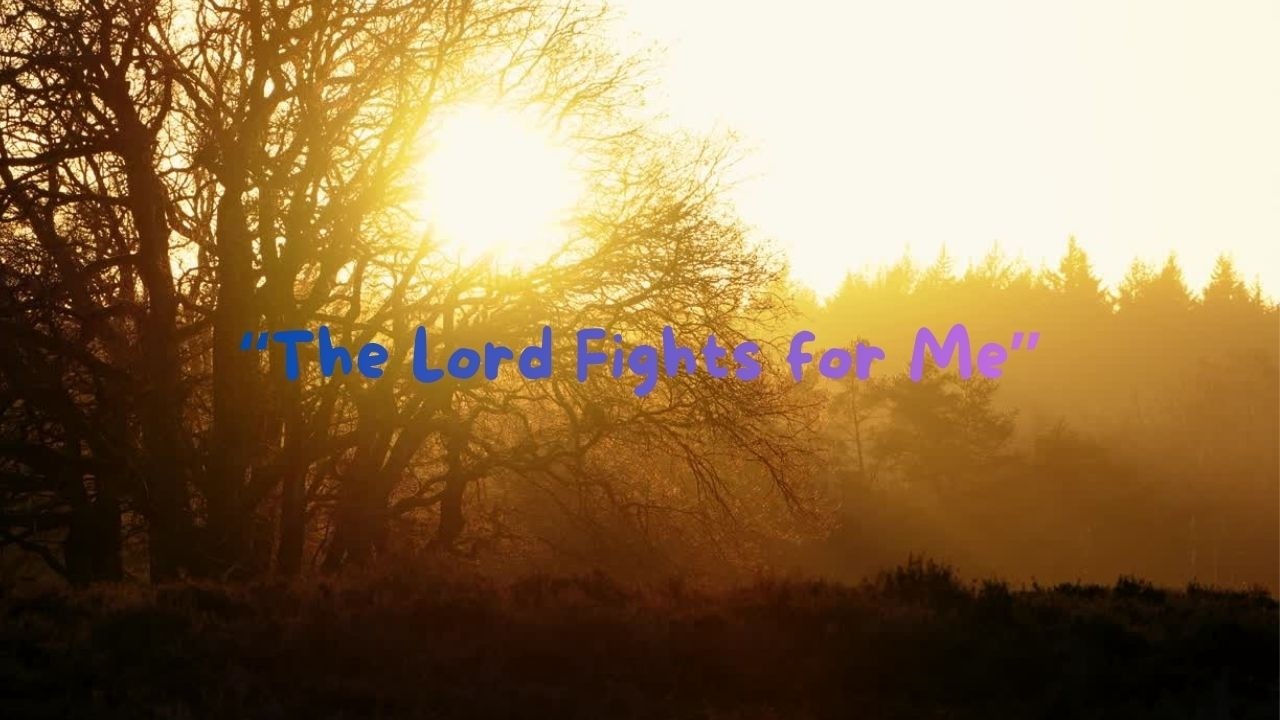 The Lord Fights for Me