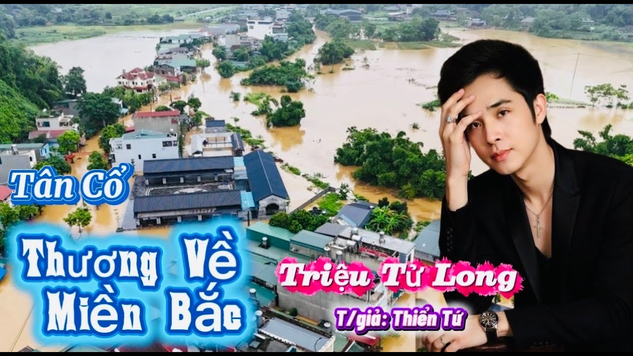 Thương Về MIền Bắc - Tân Cổ - NS Triệu Tử Long . T/giả Thiên Tứ 