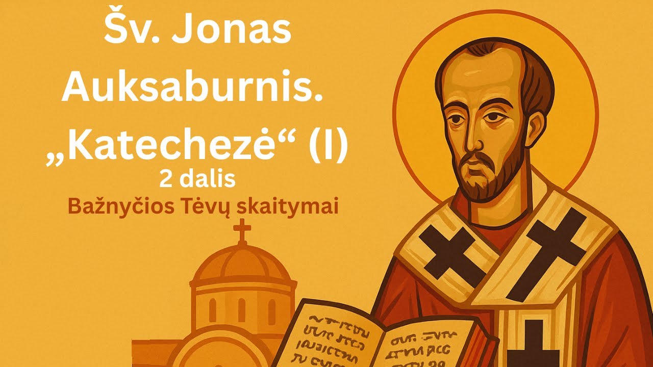 Šv. Jonas Auksaburnis. „Katechezė I“ | 2 dalis | Bažnyčios Tėvų skaitymai