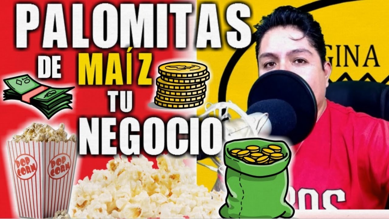 PALOMITAS DE MAÍZ COMO INICIAR TU NEGOCIO PASO A PASO