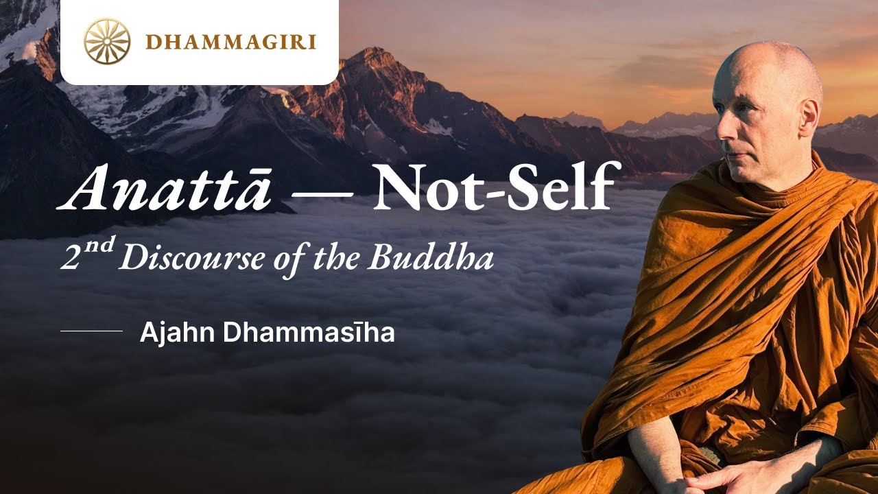 Anatta: Not-Self | 2nd Discourse of Buddha | Sutta Exploration | Dhammagiri | Ajahn Dhammasiha
