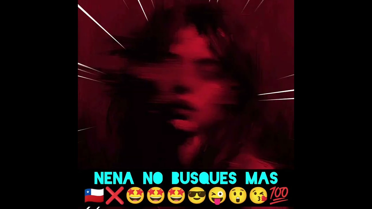 NENA NO BUSQUES MÁS ❌😎😲❌🇨🇱💖🙏😎❌ VIDEO AUDIO 