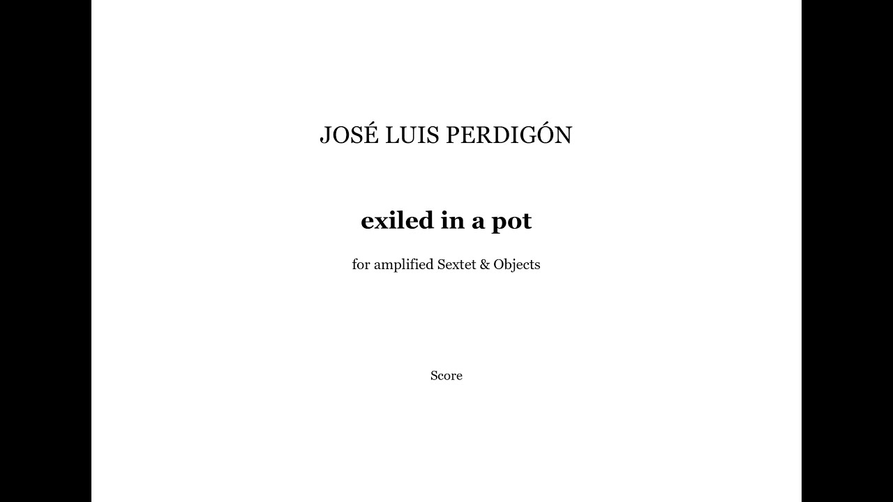 José Luis Perdigón – exiled in a pot (2023) [Score-Video]