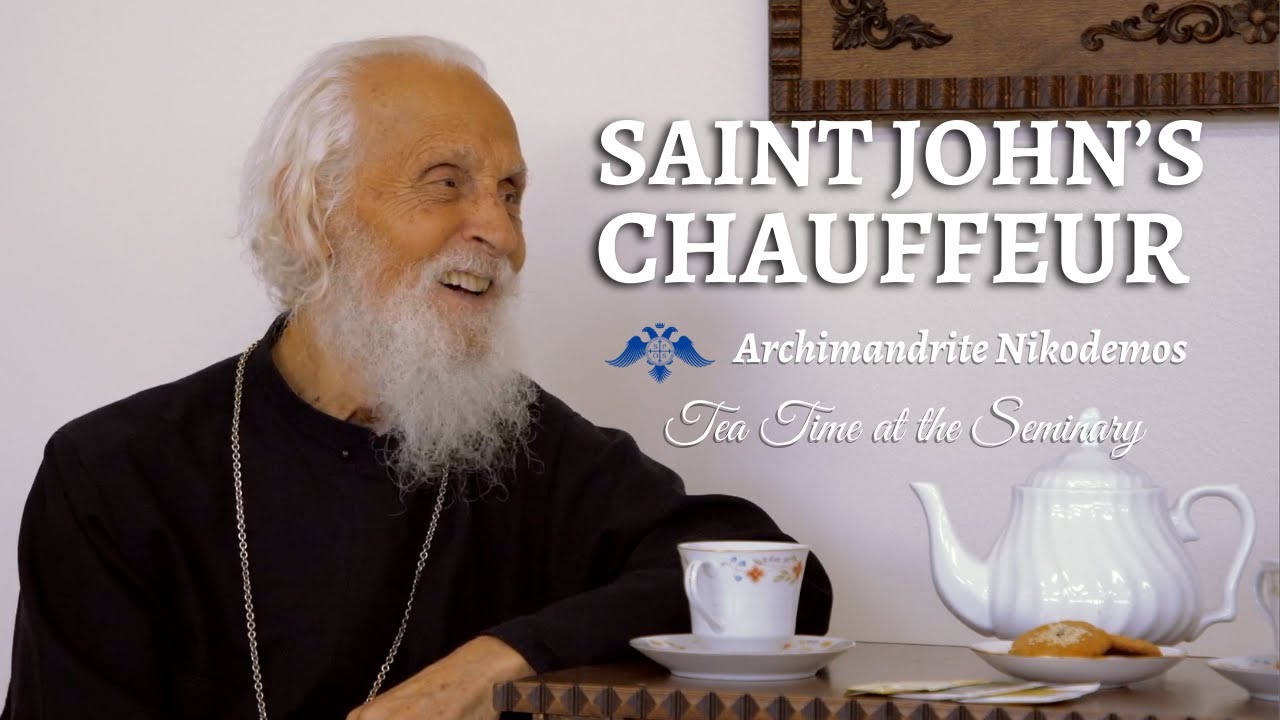 Saint John’s Chauffeur | Archimandrite Nikodemos | Tea Time at the Seminary