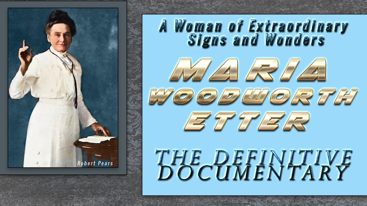 Maria Woodworth Etter  The Definitive Documentary  A Woman of Incredible Signs and Wonders