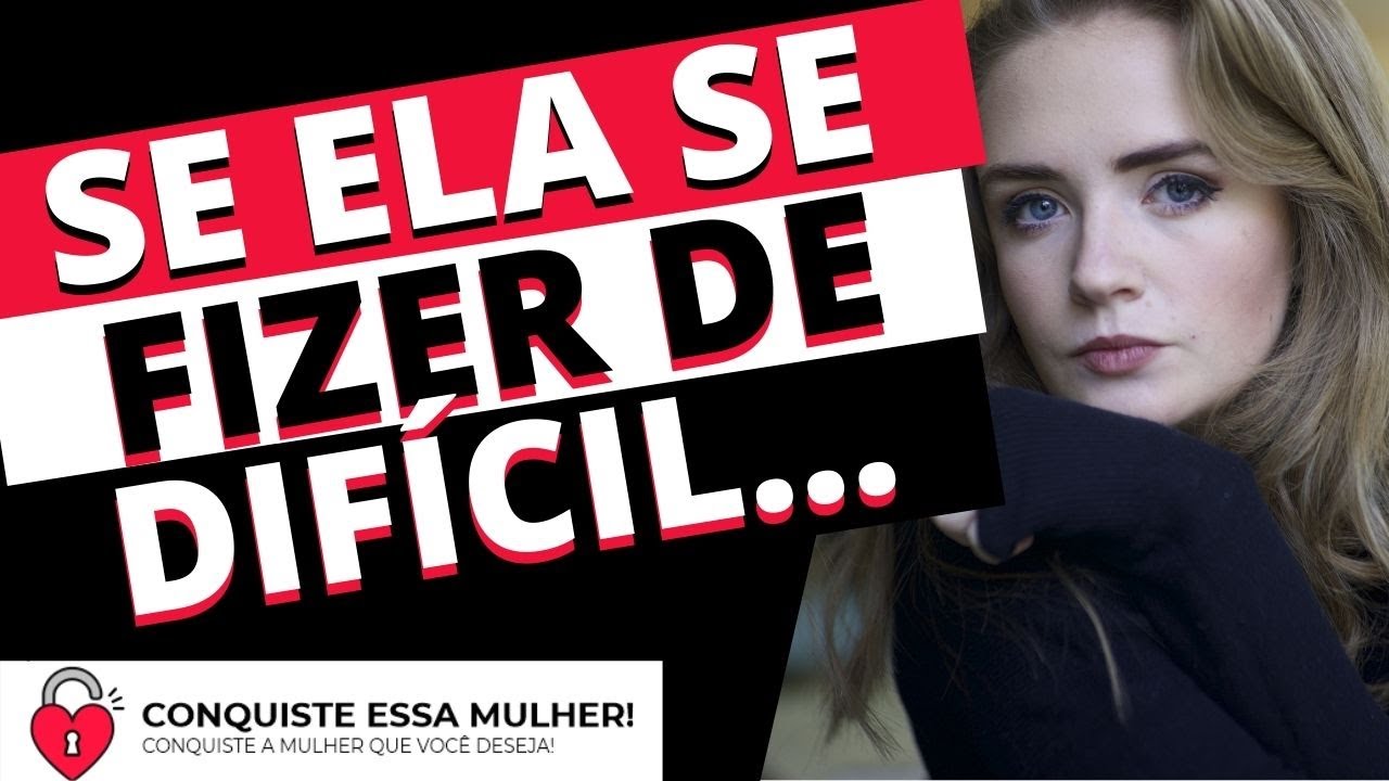 Faça isso com uma MULHER que se faz de DIFÍCIL!!!