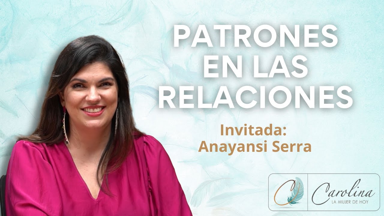 64. Patrones en las relaciones | Anayansi Serra