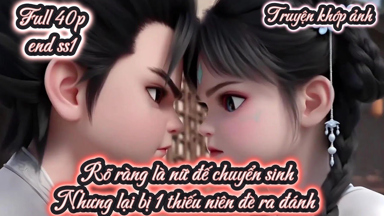 [END SS1] Rõ ràng là nữ đế chuyển sinh Nhưng lại bị 1 thiếu niên đè ra đánh