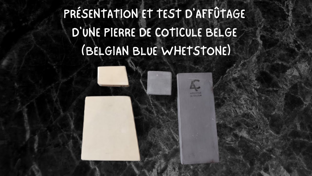 PRÉSENTATION ET TEST D'AFFÛTAGE D'UNE PIERRE DE COTICULE BELGE (BELGIAN BLUE WHETSTONE)