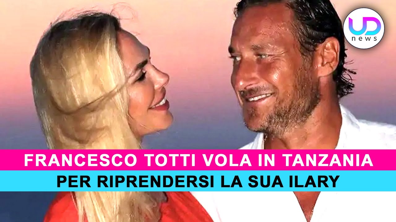 Francesco Totti In Tanzania Per Riprendersi La Sua Ilary! Le Indiscrezioni!