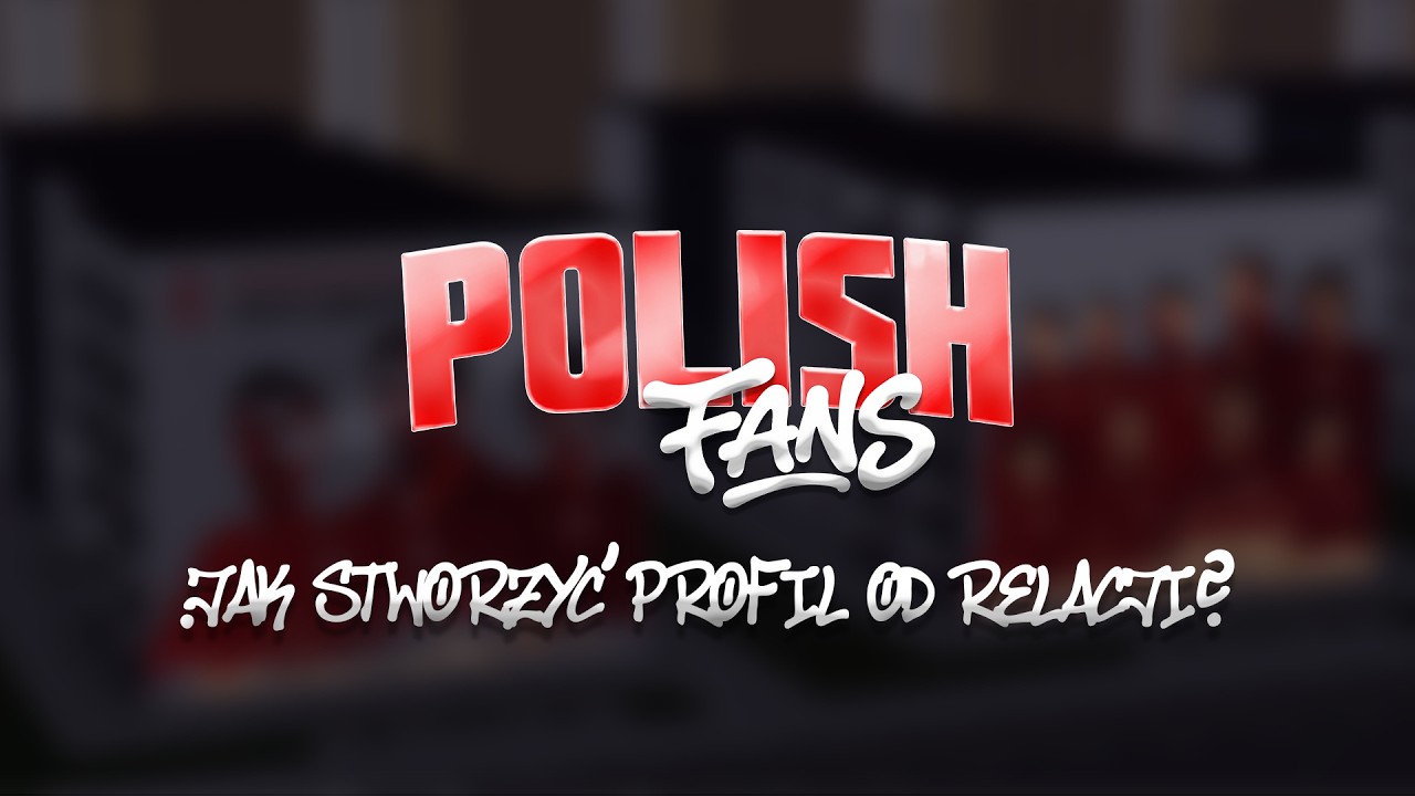 JAK STWORZYĆ PROFIL OD RELACJI? - POLISH FANS | REWORK