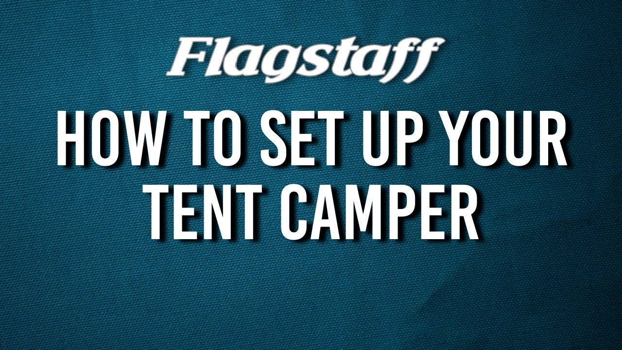 How to set up your Flagstaff Tent Camper!