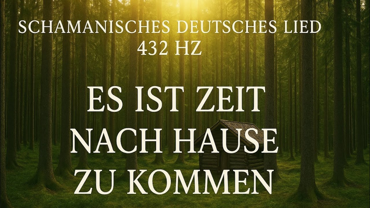 Es ist Zeit nach Hause zu kommen 💚 Schamanisches deutsches Lied | 432 HZ | Der Ruf deiner Seele