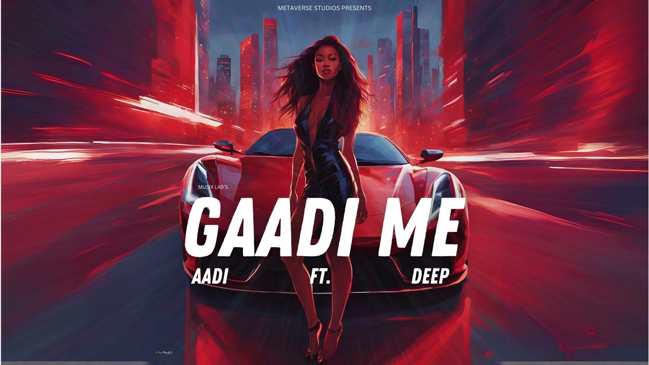 GAADI ME - AADI (Ft. DEEP)