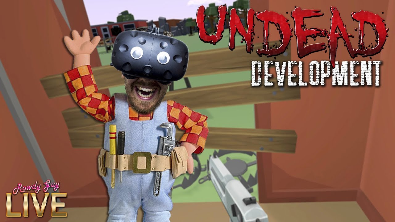 UNDEAD DEVELOPMENT! | VR Sundays with Rowdy #17