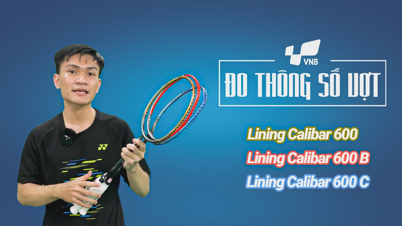 Đo thông số Vợt cầu lông Cận Cao Cấp ngon nhất của Lining | Lining Calibar 600, 600B, 600C | Số 11