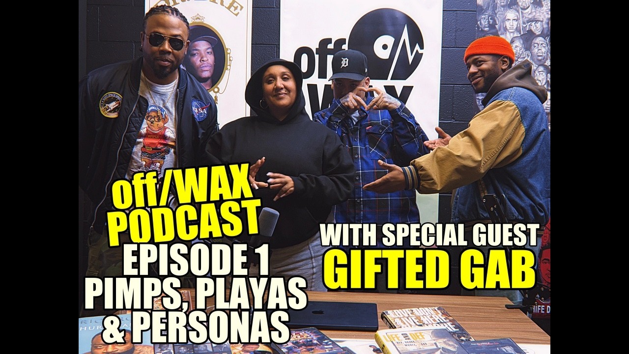 off/WAX Podcast: Ep1- Pimps, Playas, & Personas (FEAT. GIFTED GAB)