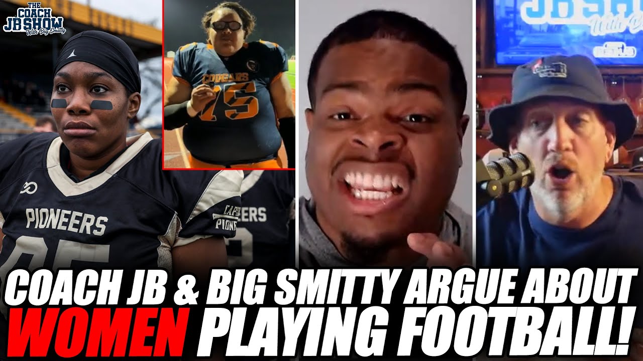 Coach JB & Big Smitty ARGUE About WOMEN Playing Football!
