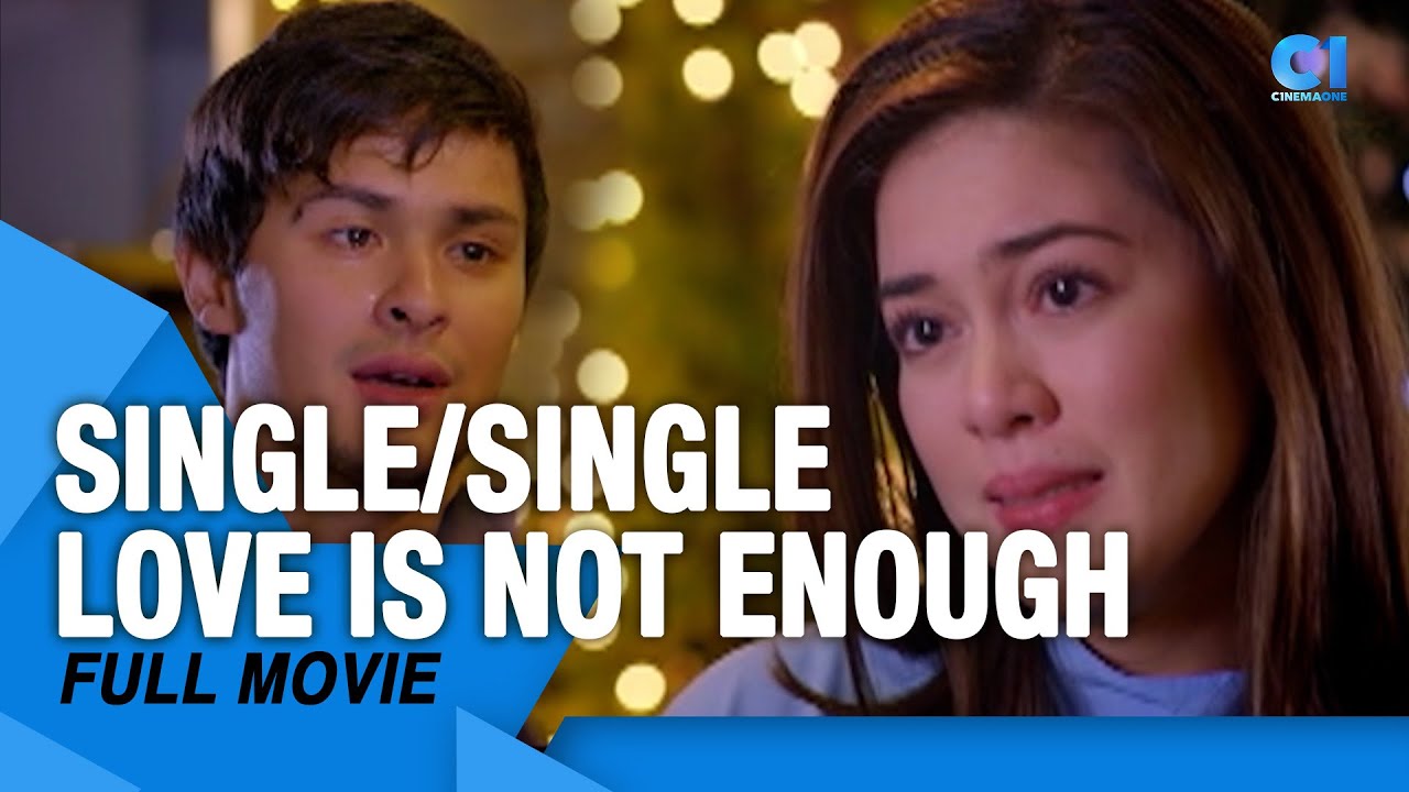 &lsquo;Single/Single: Love Is Not Enough&rsquo; FULL MOVIE | Shaina Magdayao and Matteo Guidicelli | Cinema One