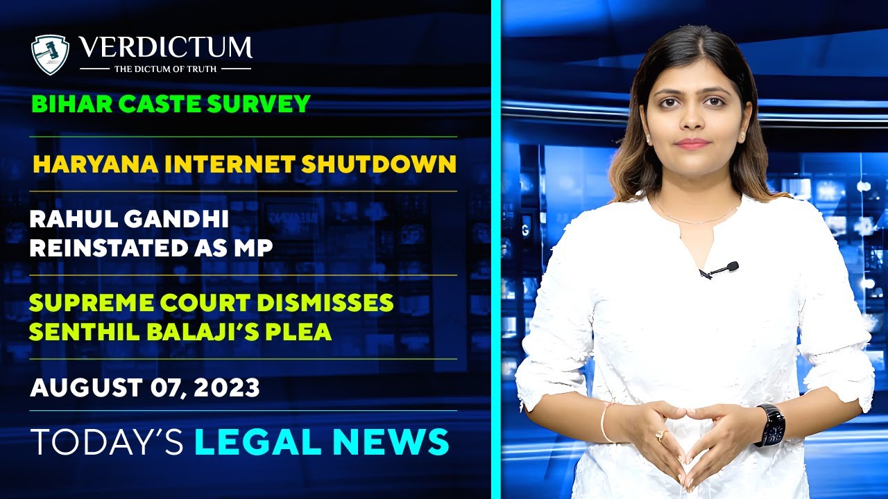 Bihar Caste Survey| RaGa MP Again| Haryana Internet Shutdown & more: Today&rsquo;s Legal News: 07/08/23.