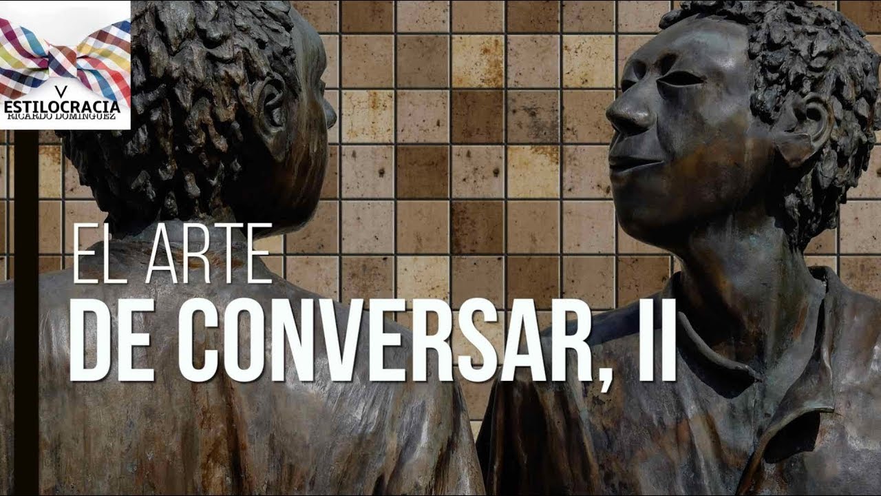 Arte de Conversar II: cinco reglas más para saber tener una buena charla