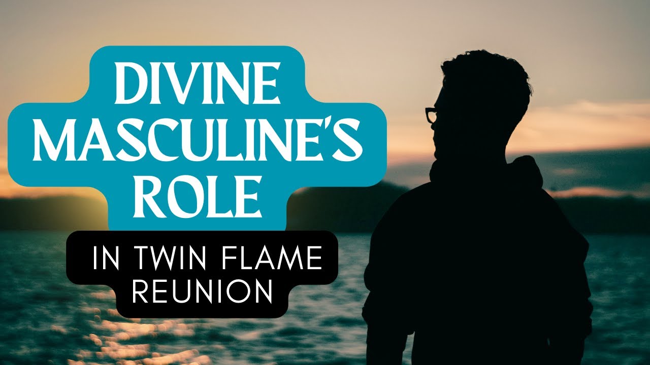 The Divine Masculine's Role in Twin Flame Reunion