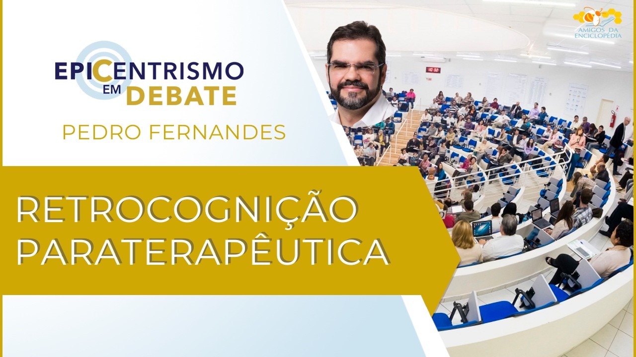 Epicentrismo em Debate 312 - Retrocognição Paraterapêutica (Holomnemoparaterapeuticologia)