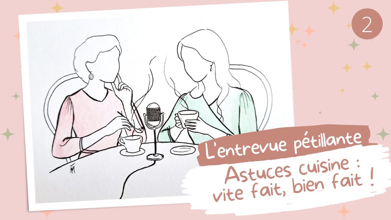 Astuces cuisine : vite fait, bien fait ! L'entrevue pétillante #2 !