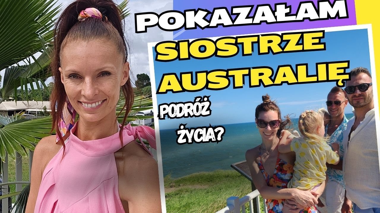 Pokazałam siostrze Australię – Jej podróż życia? Co ją zaskoczyło?