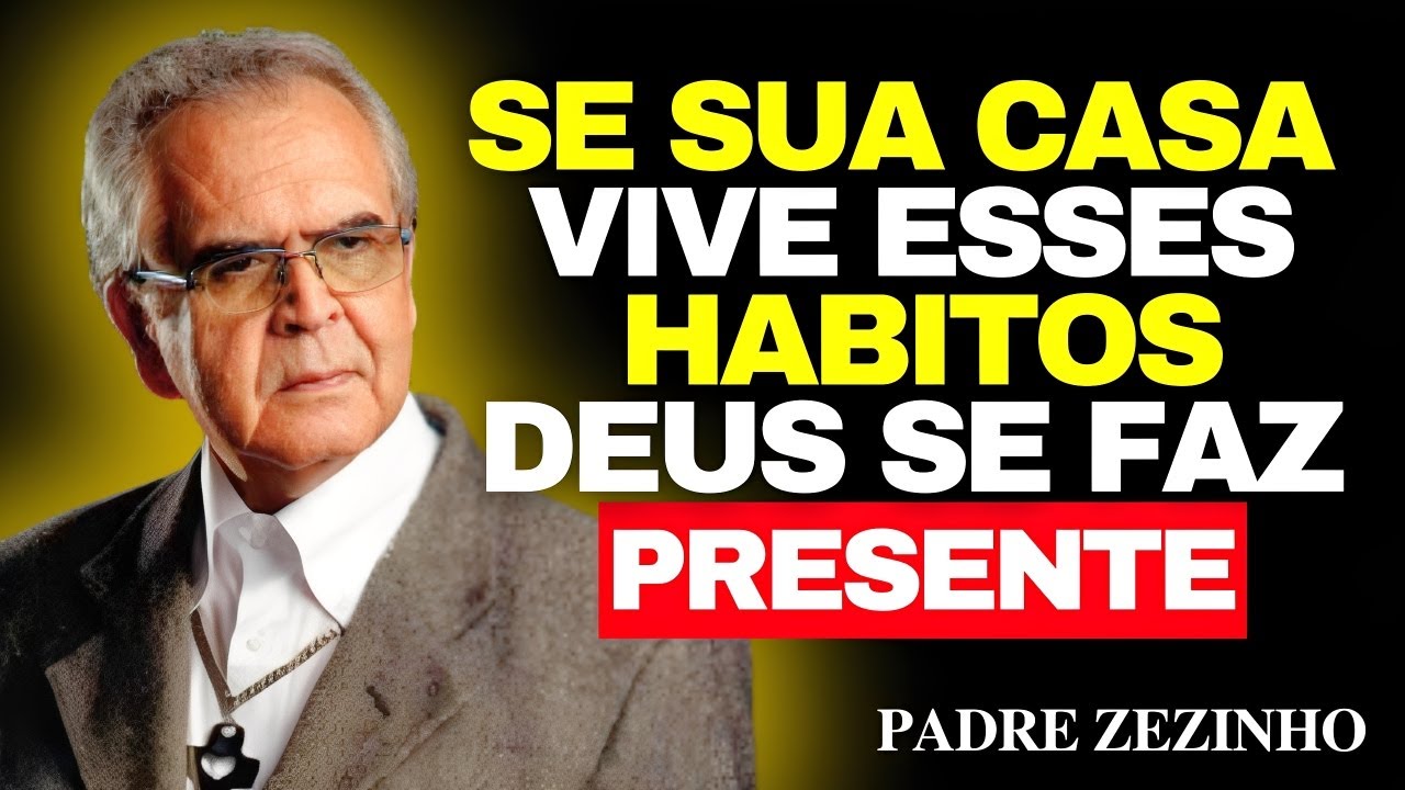 10 HÁBITOS Que ATRAEM a PRESENÇA de DEUS Para Casa | Padre Zezinho