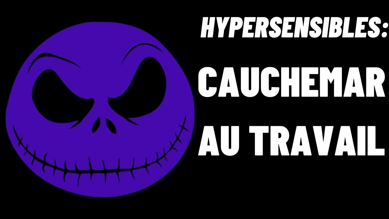 Hypersensibles: Quand votre TRAVAIL devient un Cauchemar