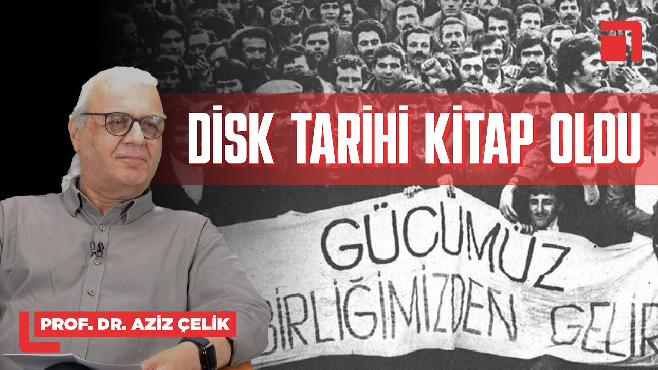 Kuruluş, dayanışma, direniş: DİSK tarihi / Prof. Dr. Aziz Çelik dar alan'da