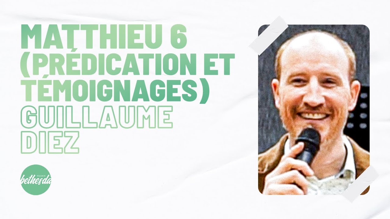 Matthieu 6 (prédication et témoignages) - Guillaume Diez