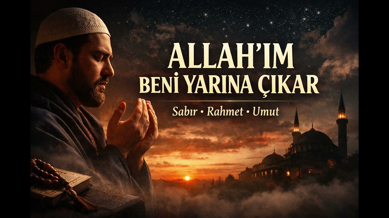 Allah’ım Beni Yarına Çıkar | Yürek Yakan Dua İlahi